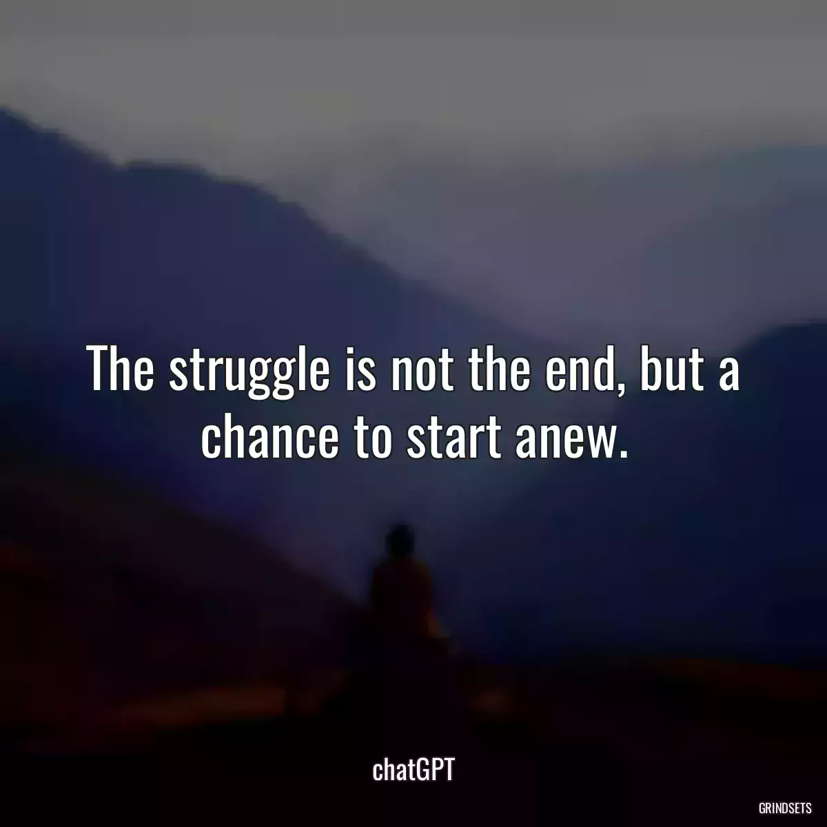 The struggle is not the end, but a chance to start anew.