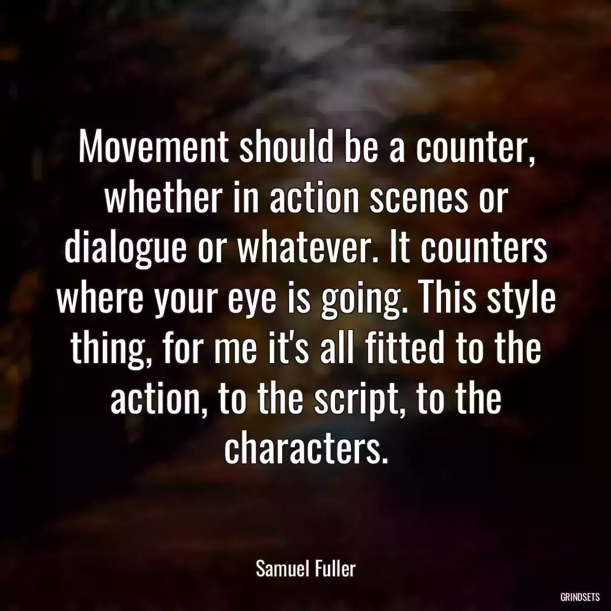 Movement should be a counter, whether in action scenes or dialogue or whatever. It counters where your eye is going. This style thing, for me it\'s all fitted to the action, to the script, to the characters.