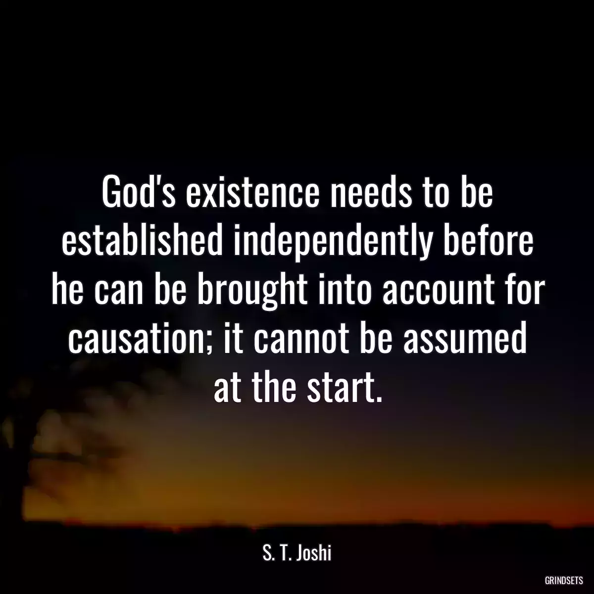 God\'s existence needs to be established independently before he can be brought into account for causation; it cannot be assumed at the start.