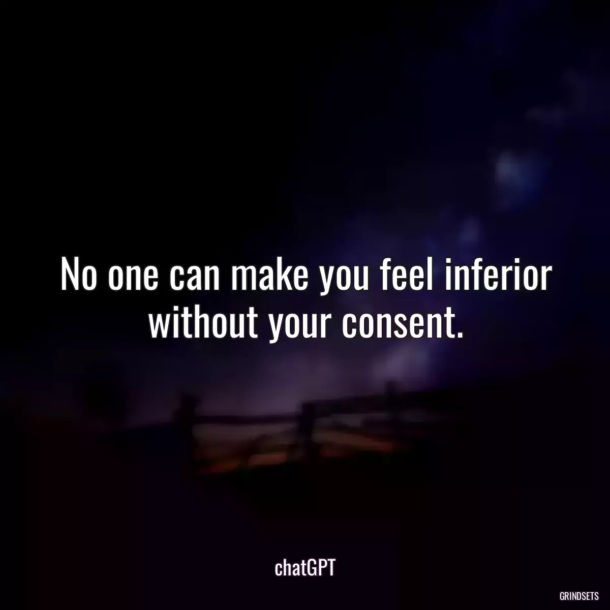 No one can make you feel inferior without your consent.