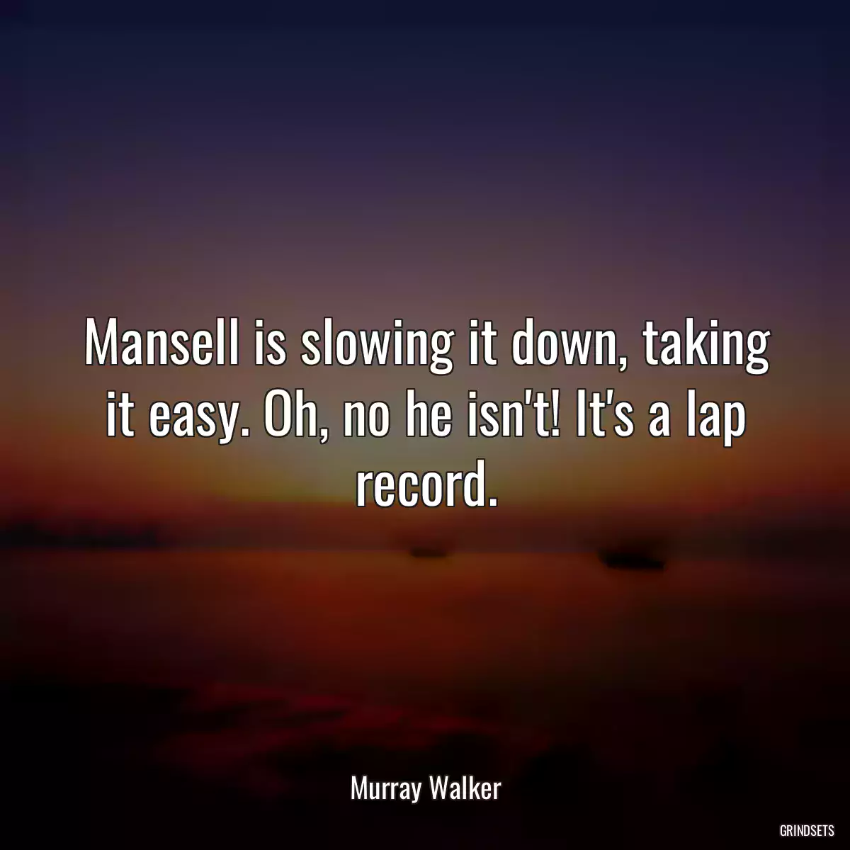 Mansell is slowing it down, taking it easy. Oh, no he isn\'t! It\'s a lap record.