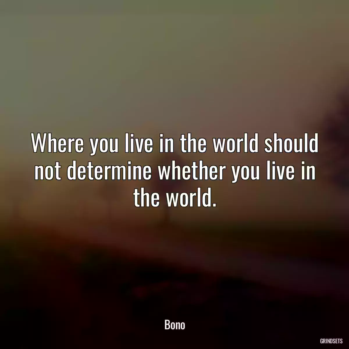 Where you live in the world should not determine whether you live in the world.