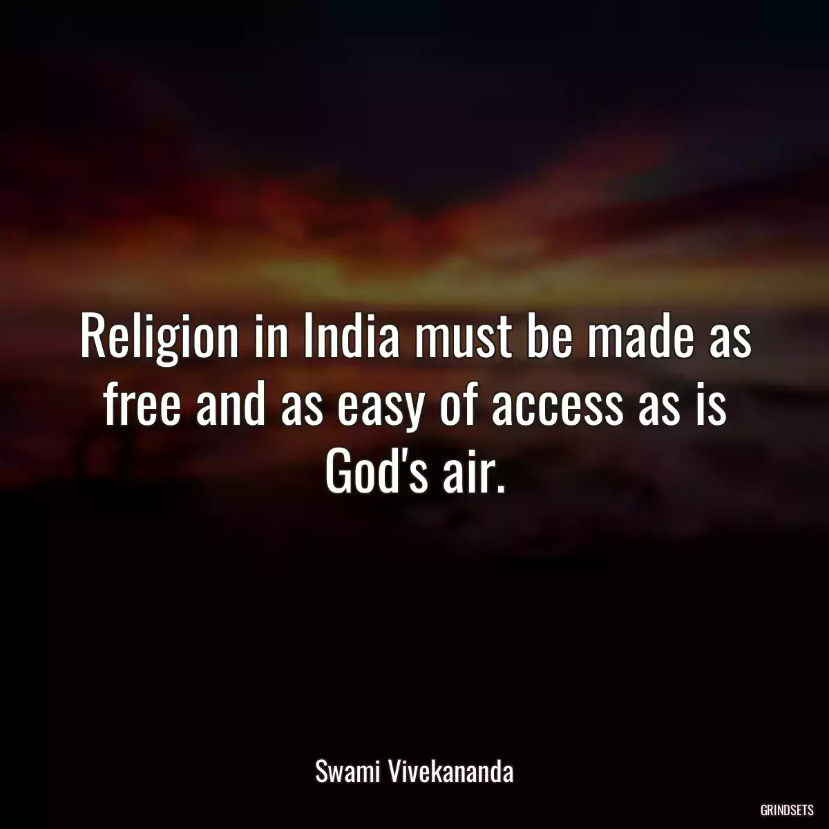 Religion in India must be made as free and as easy of access as is God\'s air.