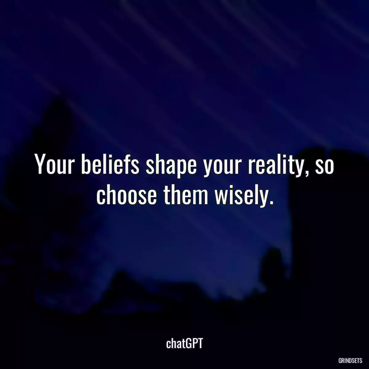 Your beliefs shape your reality, so choose them wisely.