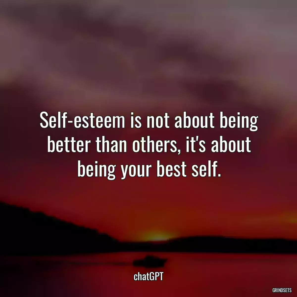Self-esteem is not about being better than others, it\'s about being your best self.