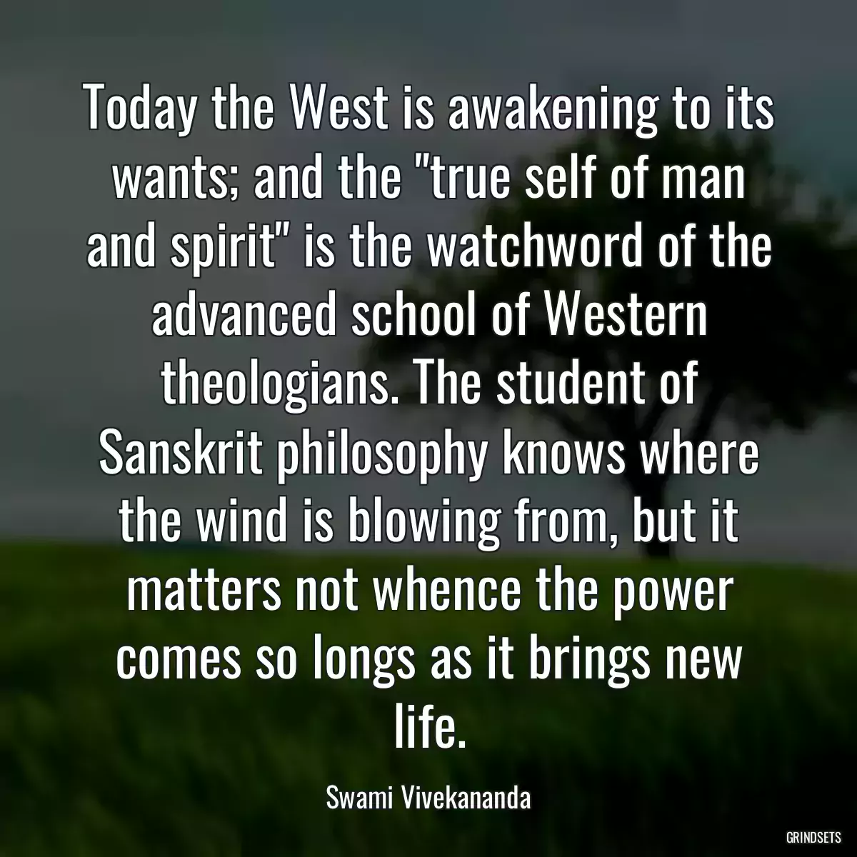 Today the West is awakening to its wants; and the \