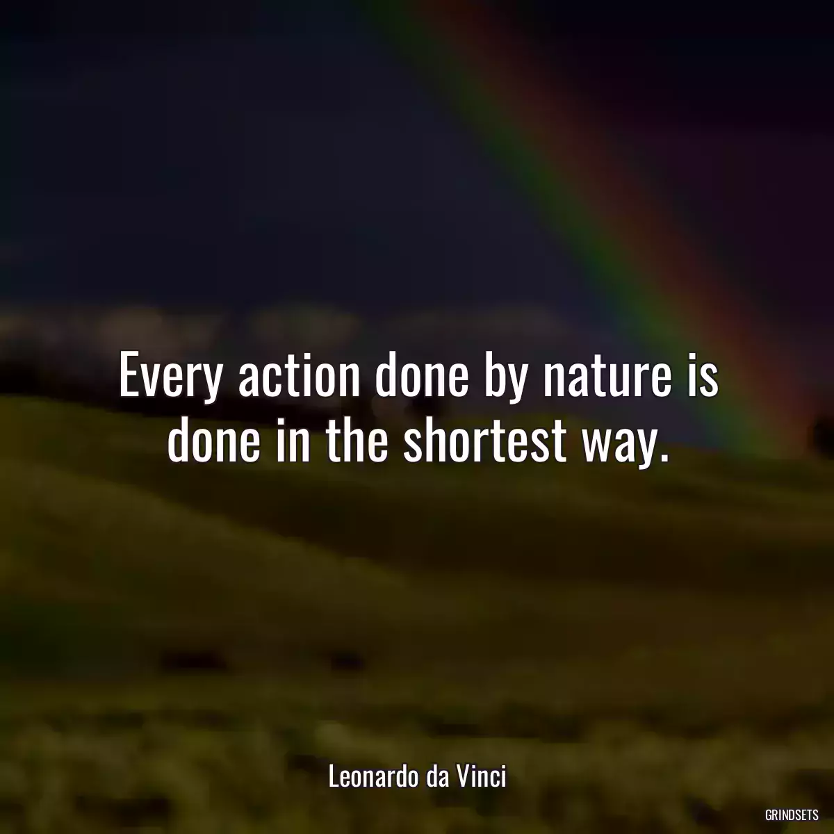 Every action done by nature is done in the shortest way.